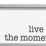 "Live in the Moment" Grey Wooden Framed Wall Art