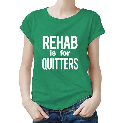 Rehab Is For Quitters Women Tee S-XXL
