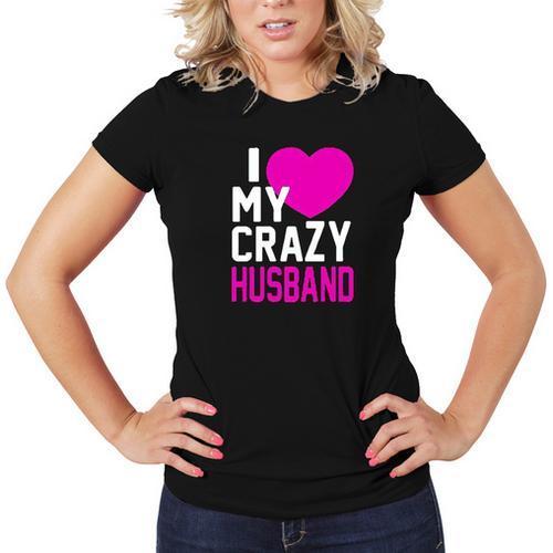 I Love My Crazy Husband Women T-Shirt Soft Cotton Short Sleeve Tee